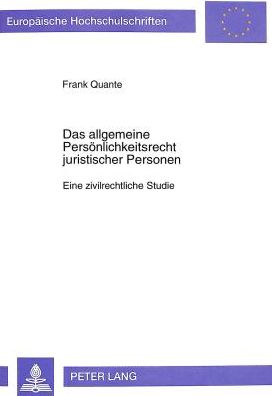 Cover for Frank Quante · Das Allgemeine Persoenlichkeitsrecht Juristischer Personen: Eine Zivilrechtliche Studie - Europaeische Hochschulschriften Recht (Paperback Book) (1999)
