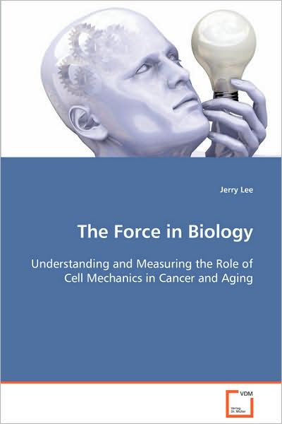 Cover for Jerry Lee · The Force in Biology: Understanding and Measuring the Role of Cell Mechanics in Cancer and Aging (Paperback Book) (2008)