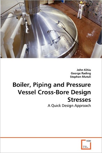 Cover for Stephen Mutuli · Boiler, Piping and Pressure Vessel Cross-bore Design Stresses: a Quick Design Approach (Paperback Book) (2011)