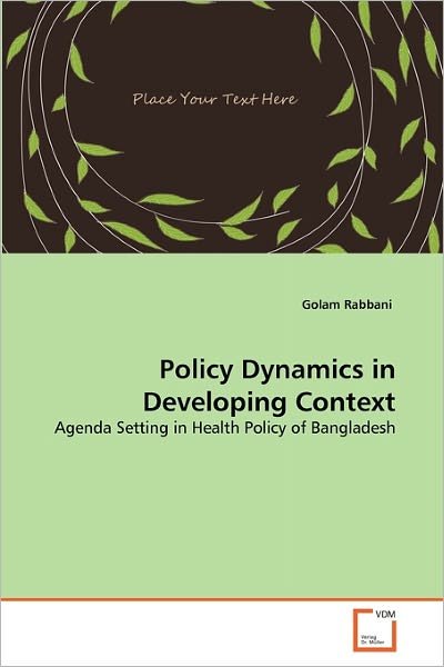 Cover for Golam Rabbani · Policy Dynamics in Developing Context: Agenda Setting in Health Policy of Bangladesh (Taschenbuch) (2011)