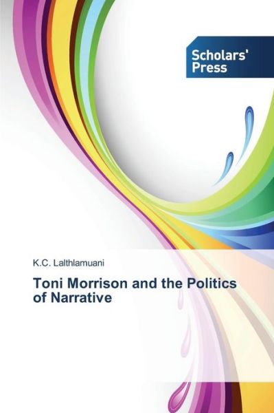 Cover for K.c. Lalthlamuani · Toni Morrison and the Politics of Narrative (Paperback Book) (2014)