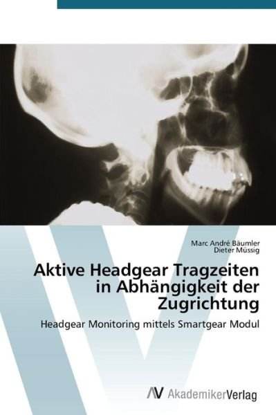 Aktive Headgear Tragzeiten in Abhängigkeit Der Zugrichtung - Müssig Dieter - Books - AV Akademikerverlag - 9783639723205 - November 6, 2014