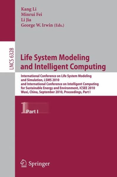 Cover for Kang Li · Life System Modeling and Intelligent Computing: International Conference on Life System Modeling and Simulation, LSMS 2010, and International Conference on Intelligent Computing for Sustainable Energy and Environment, ICSEE 2010, Wuxi, China, September 17 (Paperback Book) (2010)