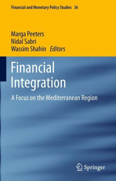 Cover for Marga Peeters · Financial Integration: A Focus on the Mediterranean Region - Financial and Monetary Policy Studies (Paperback Book) [2013 edition] (2015)