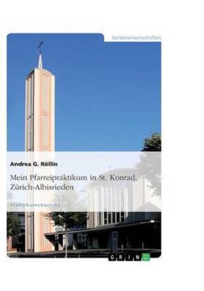 Mein Pfarreipraktikum in St. Kon - Röllin - Livros - Grin Verlag Gmbh - 9783656412205 - 18 de abril de 2013