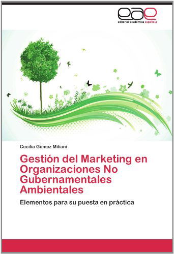 Cover for Cecilia Gómez Miliani · Gestión Del Marketing en Organizaciones No Gubernamentales Ambientales: Elementos Para Su Puesta en Práctica (Paperback Book) [Spanish edition] (2012)