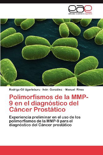 Cover for Manuel Rivas · Polimorfismos De La Mmp-9 en El Diagnóstico Del Cáncer Prostático: Experiencia Preliminar en El Uso De Los Polimorfismos De La Mmp-9 Para El Diagnóstico Del Cáncer Prostático (Taschenbuch) [Spanish edition] (2012)