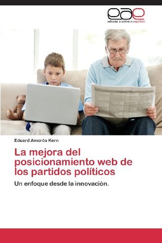 Cover for Eduard Amorós Kern · La Mejora Del Posicionamiento Web De Los Partidos Políticos: Un Enfoque Desde La Innovación. (Paperback Bog) [Spanish edition] (2013)
