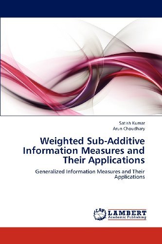 Cover for Arun Choudhary · Weighted Sub-additive Information Measures and Their Applications: Generalized Information Measures and Their Applications (Paperback Bog) (2012)