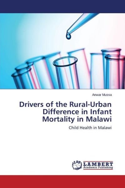 Cover for Anwar Mussa · Drivers of the Rural-urban Difference in Infant Mortality in Malawi: Child Health in Malawi (Paperback Bog) (2014)
