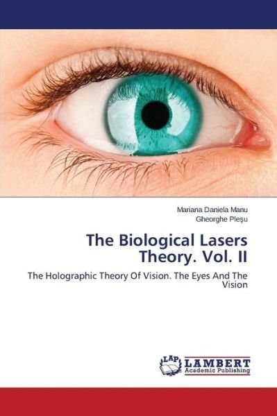 Cover for Gheorghe Plesu · The Biological Lasers Theory. Vol. Ii: the Holographic Theory of Vision. the Eyes and the Vision (Paperback Bog) (2014)