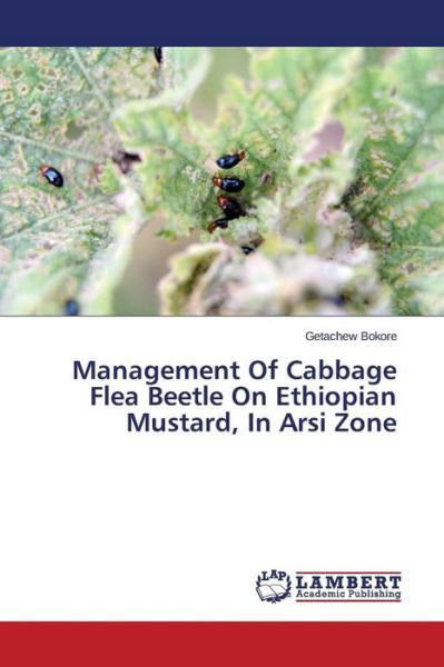 Cover for Bokore Getachew · Management of Cabbage Flea Beetle on Ethiopian Mustard, in Arsi Zone (Taschenbuch) (2014)