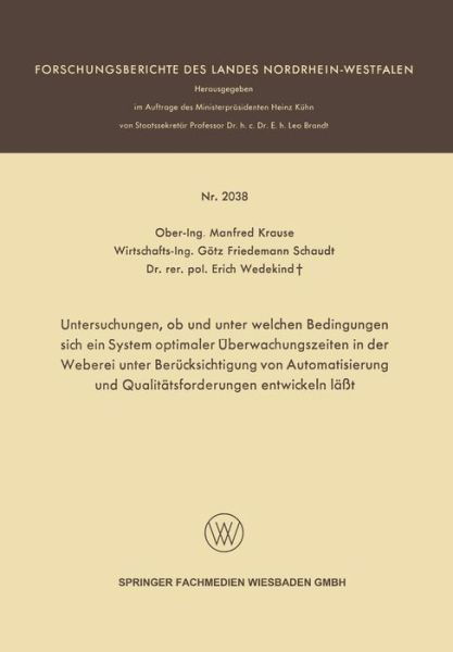 Untersuchungen, OB Und Unter Welchen Bedingungen Sich Ein System Optimaler UEberwachungszeiten in Der Weberei Unter Berucksichtigung Von Automatisierung Und Qualitatsforderungen Entwickeln Lasst - Forschungsberichte Des Landes Nordrhein-Westfalen - Manfred Krause - Books - Vs Verlag Fur Sozialwissenschaften - 9783663199205 - 1970