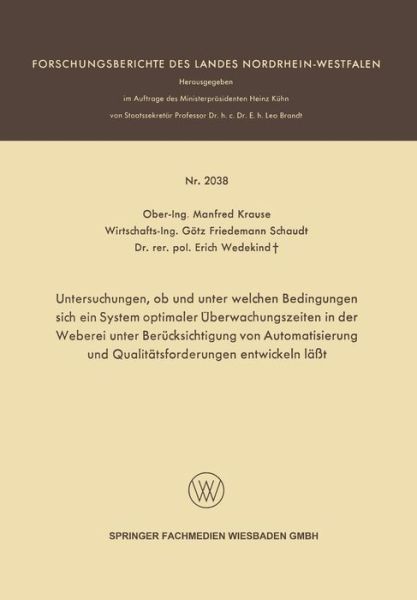 Untersuchungen, OB Und Unter Welchen Bedingungen Sich Ein System Optimaler UEberwachungszeiten in Der Weberei Unter Berucksichtigung Von Automatisierung Und Qualitatsforderungen Entwickeln Lasst - Forschungsberichte Des Landes Nordrhein-Westfalen - Manfred Krause - Bøker - Vs Verlag Fur Sozialwissenschaften - 9783663199205 - 1970