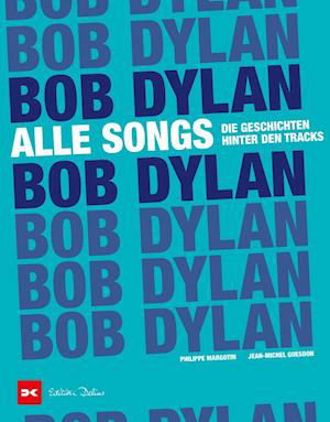 Bob Dylan - Alle Songs - Philippe Margotin - Böcker - Delius Klasing Vlg GmbH - 9783667120205 - 4 mars 2022