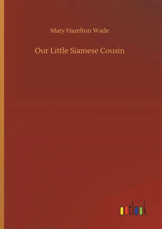 Cover for Wade · Our Little Siamese Cousin (Book) (2018)