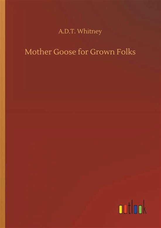 Mother Goose for Grown Folks - Whitney - Bøger -  - 9783732655205 - April 5, 2018