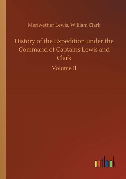 History of the Expedition under t - Lewis - Books -  - 9783734044205 - September 21, 2018