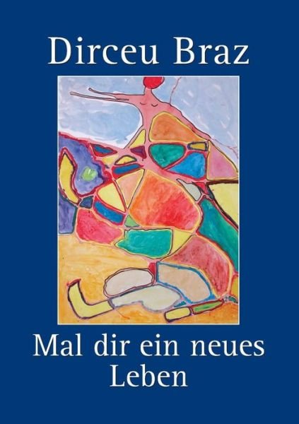 Cover for Dirceu Braz · Mal Dir Ein Neues Leben (Pocketbok) [German edition] (2014)