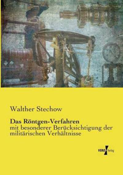 Cover for Walther Stechow · Das Roentgen-Verfahren: mit besonderer Berucksichtigung der militarischen Verhaltnisse (Paperback Book) (2019)