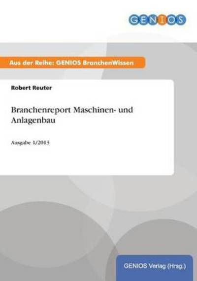 Branchenreport Maschinen- Und Anlagenbau - Robert Reuter - Books - Gbi-Genios Verlag - 9783737944205 - July 15, 2015
