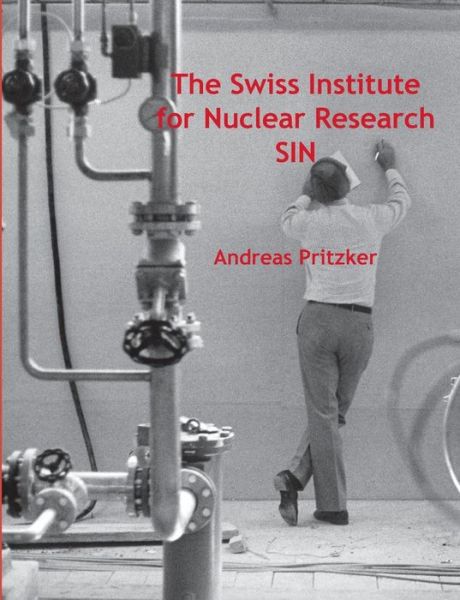 Cover for Andreas Pritzker · The Swiss Institute for Nuclear Research Sin (Paperback Book) (2014)