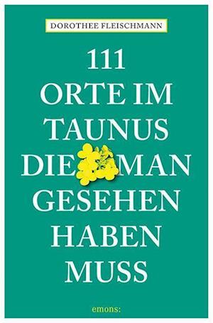 Cover for Dorothee Fleischmann · 111 Orte im Taunus, die man gesehen haben muss (Paperback Book) (2021)