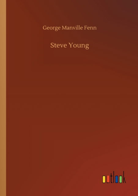 Steve Young - George Manville Fenn - Books - Outlook Verlag - 9783752314205 - July 17, 2020