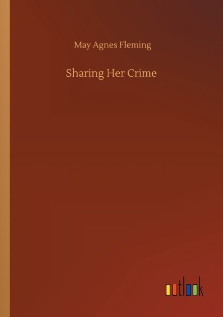 Cover for May Agnes Fleming · Sharing Her Crime (Paperback Bog) (2020)
