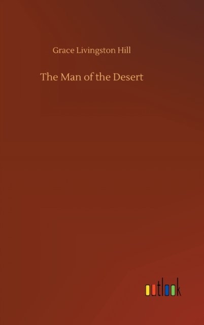 Cover for Grace Livingston Hill · The Man of the Desert (Hardcover Book) (2020)