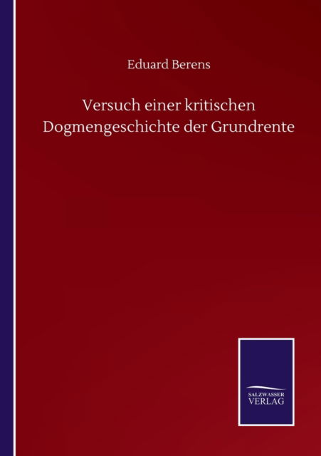 Cover for Eduard Berens · Versuch einer kritischen Dogmengeschichte der Grundrente (Taschenbuch) (2020)