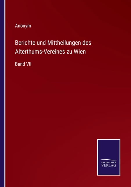 Berichte und Mittheilungen des Alterthums-Vereines zu Wien - Anonym - Boeken - Salzwasser-Verlag - 9783752596205 - 8 april 2022