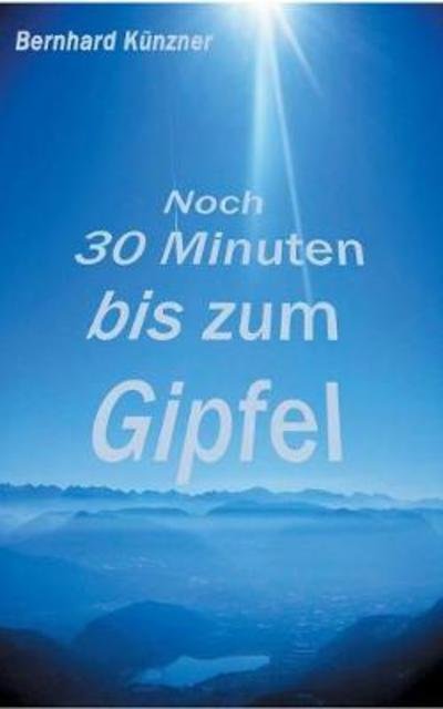 Cover for Künzner · Noch 30 Minuten bis zum Gipfel (Bog) (2018)
