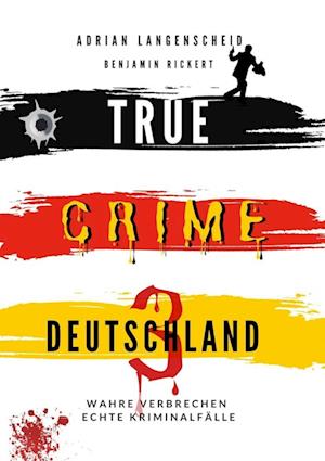 Cover for Adrian Langenscheid · True Crime Deutschland 3 Wahre Verbrechen  Echte Kriminalfälle (Book) (2022)