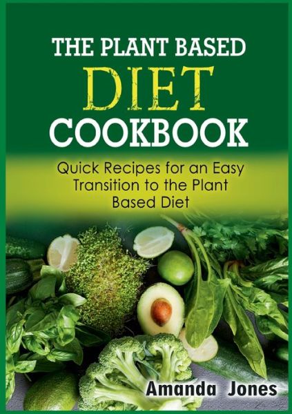 Cover for Amanda Jones · The Plant Based Diet Cookbook (Paperback Book) (2021)