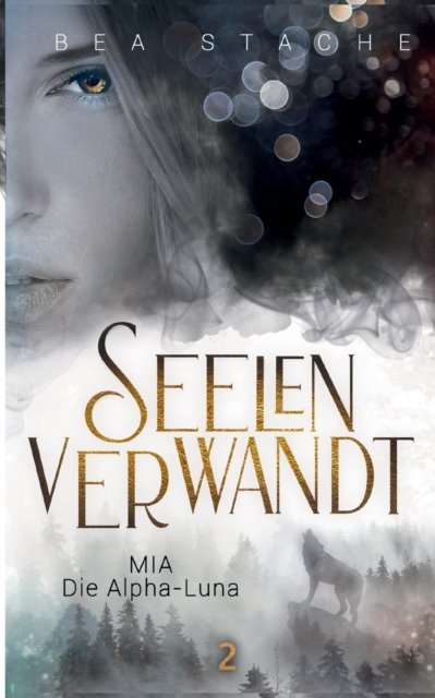 Cover for Bea Stache · Seelenverwandt, Mia - Die Alpha-Luna: Gestaltwandler Fantasyroman, Jugendliteratur (Taschenbuch) (2022)