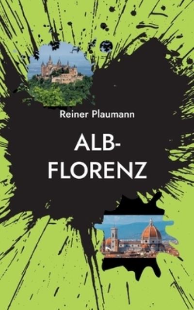 Cover for Reiner Plaumann · Alb-Florenz : Ein Kriminalroman von der Schwabischen Alb (Paperback Book) (2022)