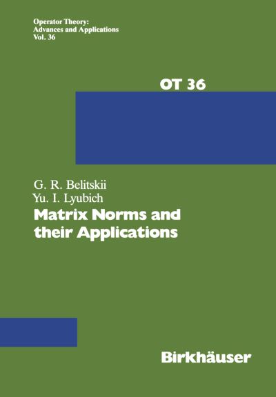 Cover for G. Belitskii · Matrix Norms and their Applications - Operator Theory: Advances and Applications (Paperback Book) [Softcover reprint of the original 1st ed. 1988 edition] (1988)