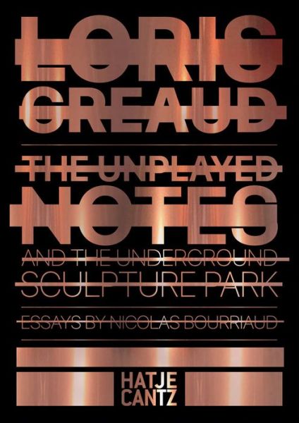 Cover for Nicolas Bourriaud · Loris Greaud: The Unplayed Notes &amp; The Underground Sculpture Park — 2012-2020 (Hardcover Book) (2022)