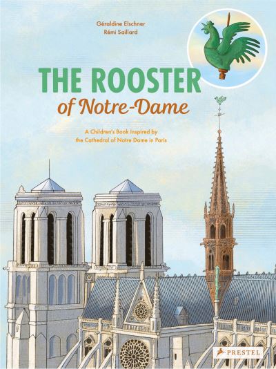 Cover for Geraldine Elschner · The Rooster of Notre Dame: A Children's Book Inspired by the Cathedral of Notre Dame in Paris - Children's Books Inspired by Famous Artworks (Hardcover Book) (2022)