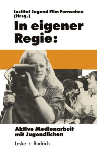 Cover for Jugend, Film Fernsehen, Institut · In Eigener Regie: Aktive Medienarbeit Mit Jugendlichen - Schriftenreihe Des Institut Jugend Film Fernsehen (Paperback Bog) [1986 edition] (1986)