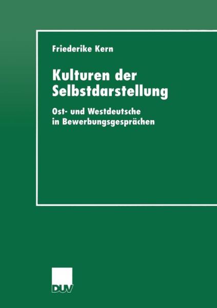 Cover for Kern, Friederike (Bielefeld University) · Kulturen Der Selbstdarstellung: Ost- Und Westdeutsche in Bewerbungsgesprachen - Duv Sprachwissenschaft (Paperback Book) [2000 edition] (2000)