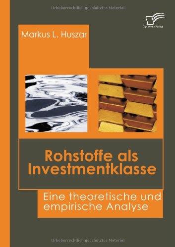 Cover for Markus L. Huszar · Rohstoffe Als Investmentklasse: Eine Theoretische Und Empirische Analyse (Pocketbok) [German edition] (2008)