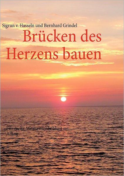 Cover for Sigrun Von Hasseln · Brucken des Herzens bauen: Fur mehr Mitmenschlichkeit im Alltag (Paperback Book) (2011)