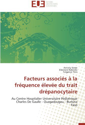 Cover for Fulgence Toni · Facteurs Associés À La Fréquence Élevée Du Trait Drépanocytaire: Au Centre Hospitalier Universitaire Pédiatrique Charles De Gaulle - Ouagadougou - Burkina Faso (Pocketbok) [French edition] (2018)
