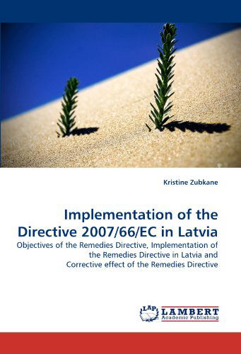 Cover for Kristine Zubkane · Implementation of the Directive 2007/66/ec in Latvia: Objectives of the Remedies Directive, Implementation of the Remedies Directive in Latvia and Corrective Effect of the Remedies Directive (Paperback Book) (2010)