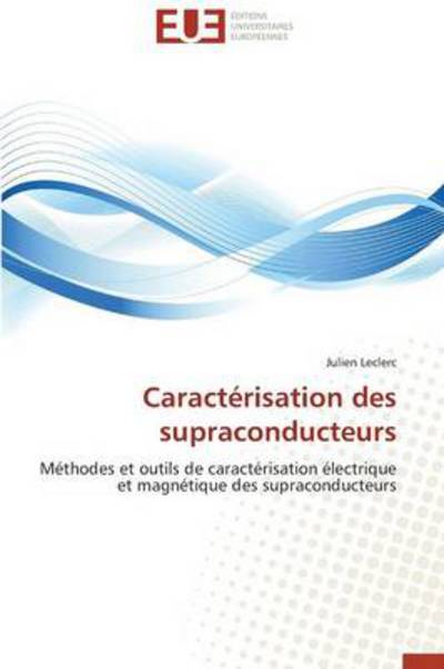 Cover for Julien Leclerc · Caractérisation Des Supraconducteurs: Méthodes et Outils De Caractérisation Électrique et Magnétique Des Supraconducteurs (Paperback Book) [French edition] (2018)