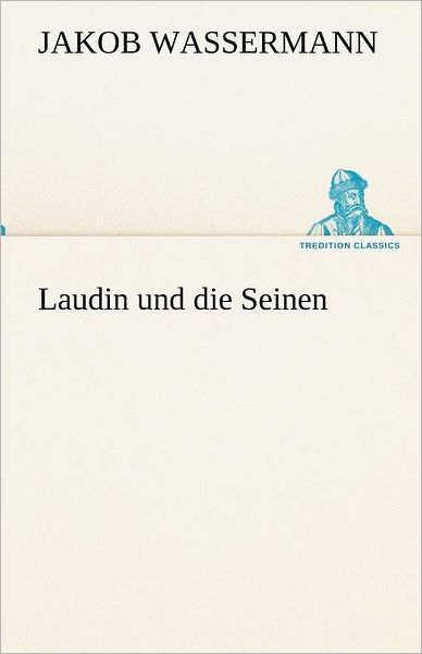 Cover for Jakob Wassermann · Laudin Und Die Seinen (Tredition Classics) (German Edition) (Paperback Book) [German edition] (2012)