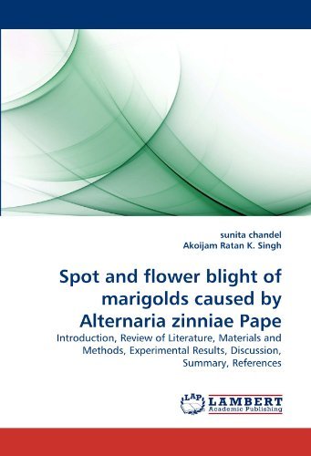 Cover for Akoijam Ratan K. Singh · Spot and Flower Blight of Marigolds Caused by Alternaria Zinniae Pape: Introduction, Review of Literature, Materials and Methods, Experimental Results, Discussion, Summary, References (Paperback Book) (2010)