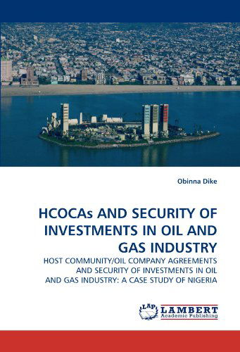 Cover for Obinna Dike · Hcocas and Security of Investments in Oil and Gas Industry: Host Community / Oil Company Agreements and Security of Investments in Oil and Gas Industry: a Case Study of Nigeria (Pocketbok) (2010)